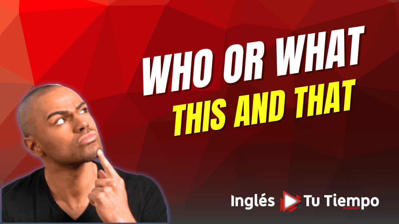 Preguntas con WHO y WHAT usando THIS y THAT