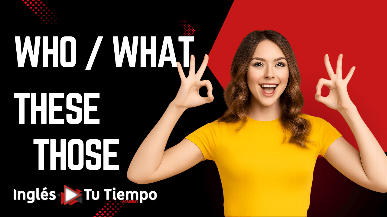 Who / What + These / Those en Preguntas