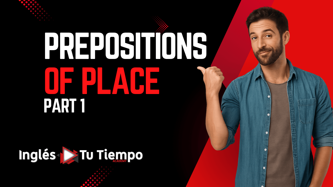 Prepositions of Place – Cómo ubicar con precisión
