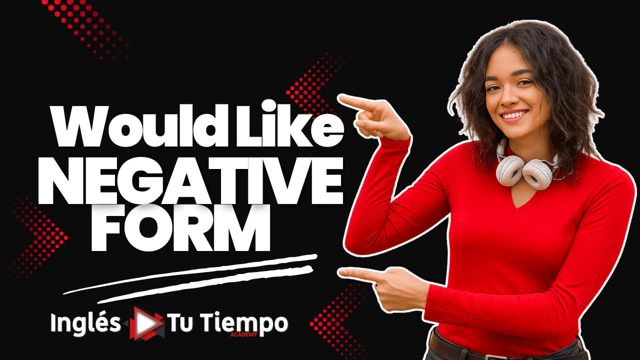 Wouldn&rsquo;t Like (Forma Negativa) &ndash; C&oacute;mo expresar lo que no te gustar&iacute;a hacer o tener en ingl&eacute;s